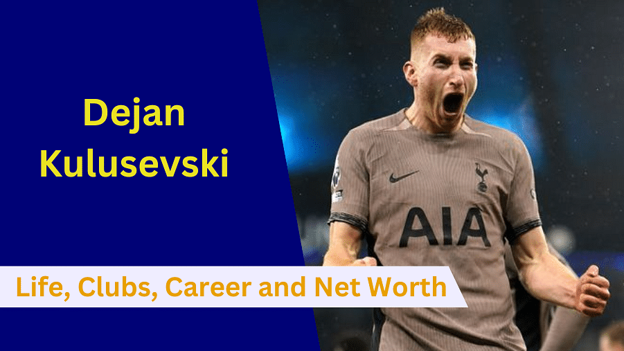 Dejan Kulusevski: Early Life, Clubs, Family, Net Worth, Career and Stats