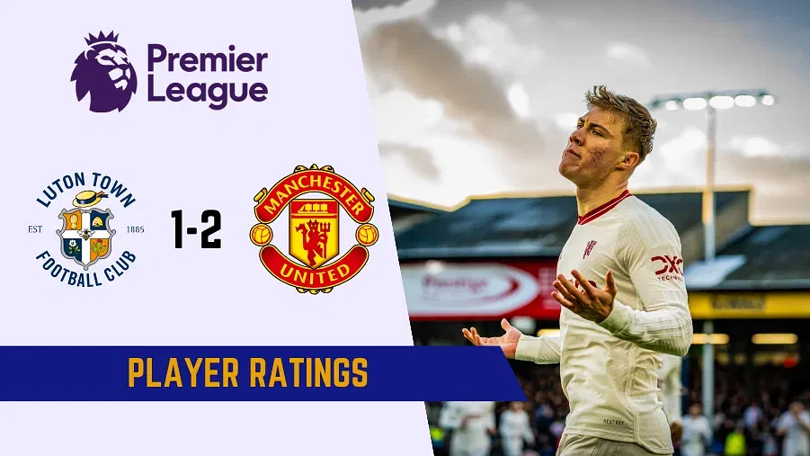 Luton Town vs Man United Player Ratings